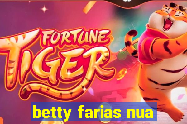 betty farias nua